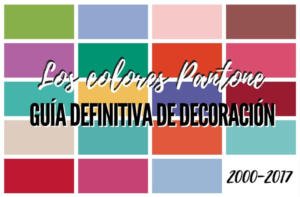 Guía definitiva de decoración con los colores Pantone del año: 2000-2017